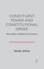 Constituent Power and Constitutional Order : Above, Within and Beside the Constitution - Book