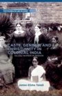 Caste, Gender, and Christianity in Colonial India : Telugu Women in Mission - Book