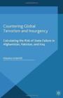 Countering Global Terrorism and Insurgency : Calculating the Risk of State Failure in Afghanistan, Pakistan and Iraq - Book