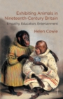 Exhibiting Animals in Nineteenth-Century Britain : Empathy, Education, Entertainment - Book