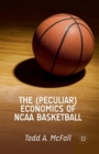 The (Peculiar) Economics of NCAA Basketball - Book