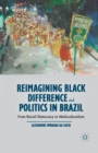 Reimagining Black Difference and Politics in Brazil : From Racial Democracy to Multiculturalism - Book