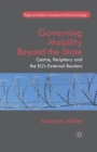 Governing Mobility Beyond the State : Centre, Periphery and the EU's External Borders - Book
