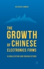 The Growth of Chinese Electronics Firms : Globalization and Organizations - Book