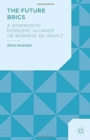 The Future BRICS : A Synergistic Economic Alliance or Business as Usual? - Book