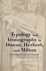 Typology and Iconography in Donne, Herbert, and Milton : Fashioning the Self after Jeremiah - Book