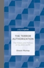 The Terror Authorization : The History and Politics of the 2001 AUMF - Book