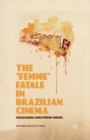 The “Femme” Fatale in Brazilian Cinema : Challenging Hollywood Norms - Book