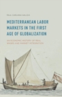 Mediterranean Labor Markets in the First Age of Globalization : An Economic History of Real Wages and Market Integration - Book