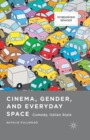 Cinema, Gender, and Everyday Space : Comedy, Italian Style - Book