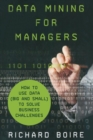 Data Mining for Managers : How to Use Data (Big and Small) to Solve Business Challenges - Book