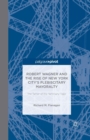 Robert Wagner and the Rise of New York City's Plebiscitary Mayoralty: The Tamer of the Tammany Tiger - Book