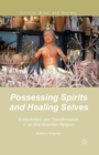 Possessing Spirits and Healing Selves : Embodiment and Transformation in an Afro-Brazilian Religion - Book