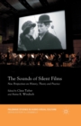 The Sounds of Silent Films : New Perspectives on History, Theory and Practice - Book