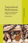 Transcultural Performance : Negotiating Globalized Indigenous Identities - Book