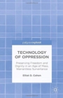 Technology of Oppression : Preserving Freedom and Dignity in an Age of Mass, Warrantless Surveillance - Book
