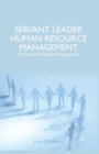 Servant Leader Human Resource Management : A Moral and Spiritual Perspective - Book