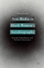 New Media in Black Women’s Autobiography : Intrepid Embodiment and Narrative Innovation - Book