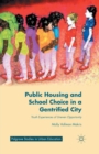 Public Housing and School Choice in a Gentrified City : Youth Experiences of Uneven Opportunity - Book