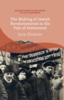 The Making of Jewish Revolutionaries in the Pale of Settlement : Community and Identity during the Russian Revolution and its Immediate Aftermath, 1905-07 - Book