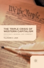 The Triple Crisis of Western Capitalism : Democracy, Banking, and Currency - Book