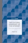 The Cultural Imaginary of the Internet : Virtual Utopias and Dystopias - Book