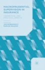 Macroprudential Supervision in Insurance : Theoretical and Practical Aspects - Book