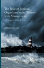 The Role of Regional Organizations in Disaster Risk Management : A Strategy for Global Resilience - Book