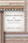 Christian Responses to Islam in Nigeria : A Contextual Study of Ambivalent Encounters - Book