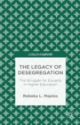 The Legacy of Desegregation : The Struggle for Equality in Higher Education - Book