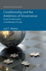 Conditionality and the Ambitions of Governance : Social Transformation in Southeastern Europe - Book