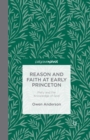 Reason and Faith at Early Princeton: Piety and the Knowledge of God - Book