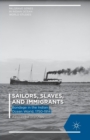 Sailors, Slaves, and Immigrants : Bondage in the Indian Ocean World, 1750-1914 - Book