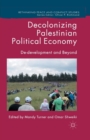 Decolonizing Palestinian Political Economy : De-development and Beyond - Book