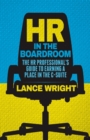 HR in the Boardroom : The HR Professional’s Guide to Earning a Place in the C-Suite - Book