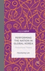Performing the Nation in Global Korea : Transnational Theatre - Book