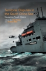 Territorial Disputes in the South China Sea : Navigating Rough Waters - Book
