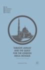 Tablighi Jamaat and the Quest for the London Mega Mosque : Continuity and Change - Book
