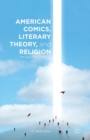 American Comics, Literary Theory, and Religion : The Superhero Afterlife - Book