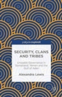 Security, Clans and Tribes : Unstable Governance in Somaliland, Yemen and the Gulf of Aden - Book