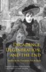 Decadence, Degeneration, and the End : Studies in the European Fin de Siecle - Book