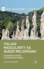 Italian Masculinity as Queer Melodrama : Caravaggio, Puccini, Contemporary Cinema - Book