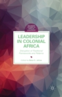 Leadership in Colonial Africa : Disruption of Traditional Frameworks and Patterns - Book