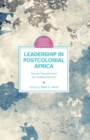 Leadership in Postcolonial Africa : Trends Transformed by Independence - Book