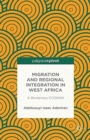 Migration and Regional Integration in West Africa : A Borderless ECOWAS - Book