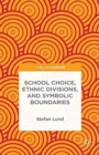 School Choice, Ethnic Divisions, and Symbolic Boundaries - Book