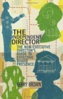 The Independent Director : The Non-Executive Director’s Guide to Effective Board Presence - Book