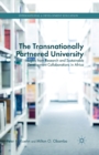 The Transnationally Partnered University : Insights from Research and Sustainable Development Collaborations in Africa - Book
