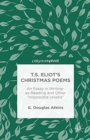 T.S. Eliot's Christmas Poems : An Essay in Writing-as-Reading and Other "Impossible Unions" - Book