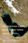 The Persian Gulf in Modern Times : People, Ports, and History - Book